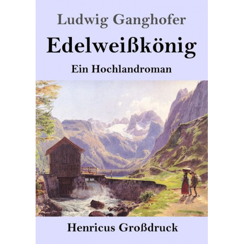 Ludwig Ganghofer - Edelweißkönig (Großdruck)