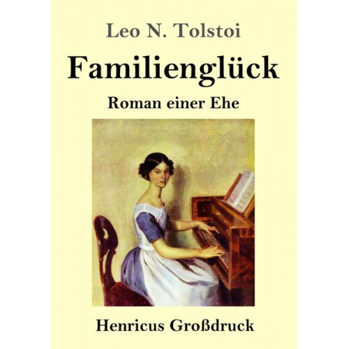 Leo N. Tolstoi - Familienglück (Großdruck)