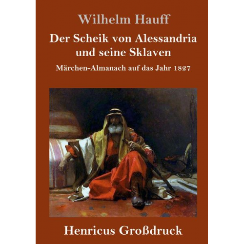 Wilhelm Hauff - Der Scheik von Alessandria und seine Sklaven (Großdruck)