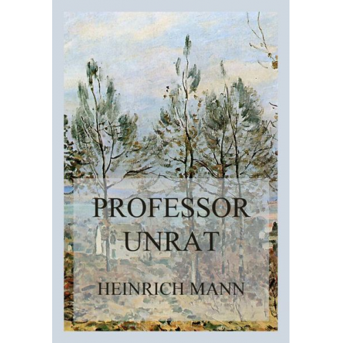 Heinrich Mann - Professor Unrat