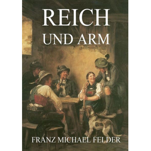 Franz Michael Felder - Reich und Arm