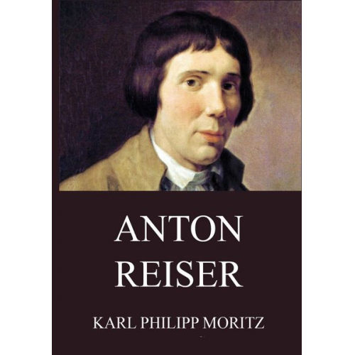 Karl Philipp Moritz - Anton Reiser