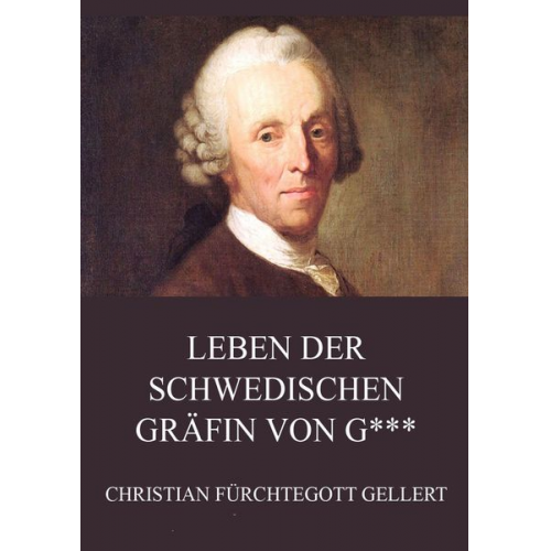 Christian Fürchtegott Gellert - Leben der schwedischen Gräfin von G***