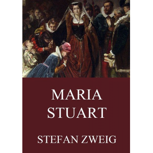 Stefan Zweig - Maria Stuart