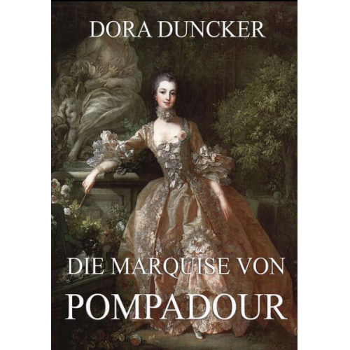 Dora Duncker - Die Marquise von Pompadour