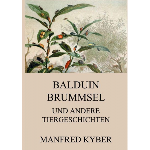 Manfred Kyber - Balduin Brummsel und andere Tiergeschichten
