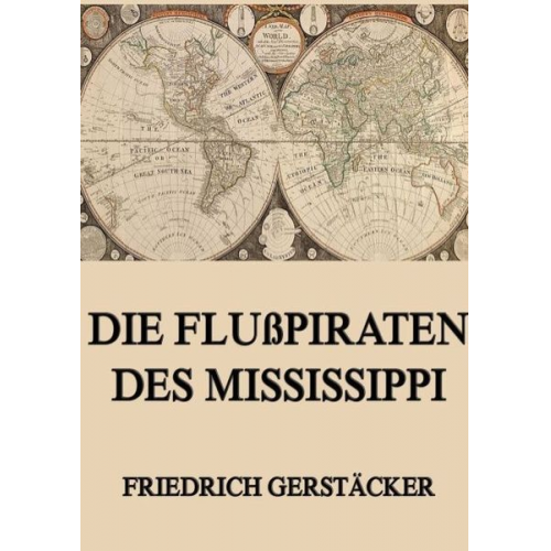 Friedrich Gerstäcker - Die Flußpiraten des Mississippi