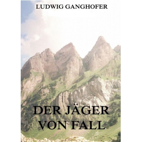 Ludwig Ganghofer - Der Jäger von Fall