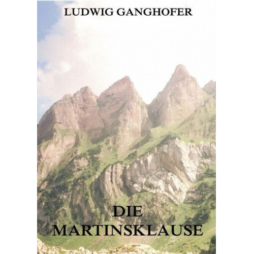 Ludwig Ganghofer - Die Martinsklause
