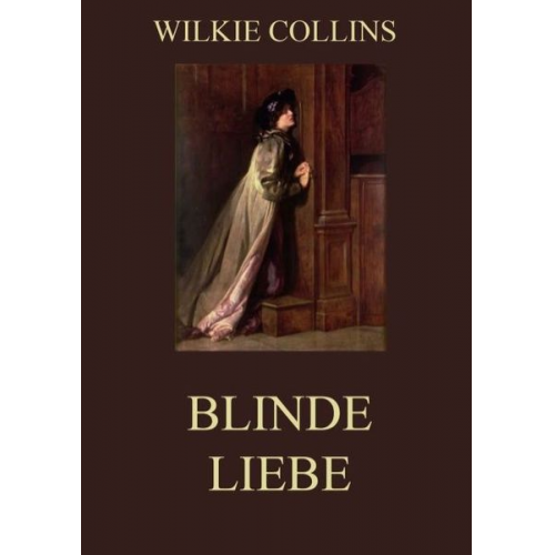 Wilkie Collins - Blinde Liebe