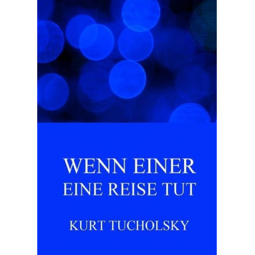 Kurt Tucholsky - Wenn einer eine Reise tut