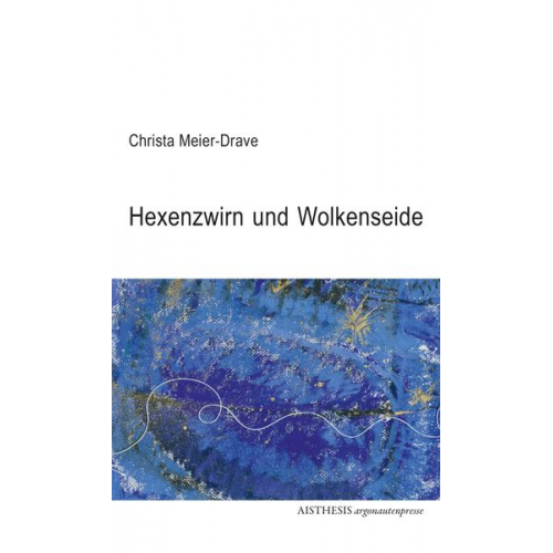 Christa Meier-Drave - Hexenzwirn und Wolkenseide