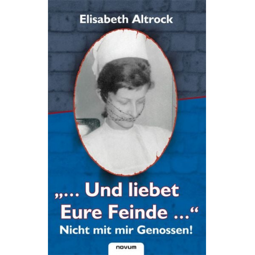 Elisabeth Altrock - „...Und liebet Eure Feinde...“ - Nicht mit mir Genossen!