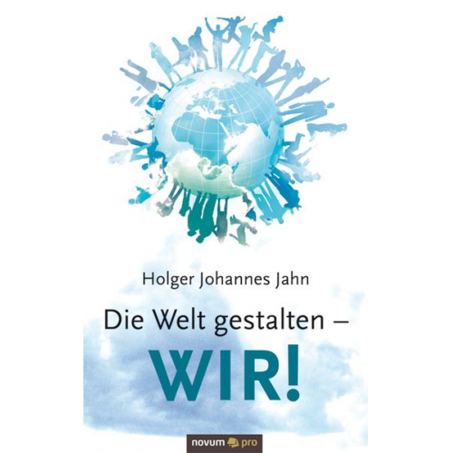 Holger Johannes Jahn - Die Welt gestalten - WIR!