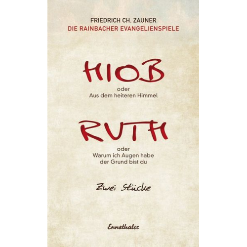 Friedrich Ch. Zauner - Hiob oder Aus dem heiteren Himmel / Ruth oder Warum ich Augen habe der Grund bist du