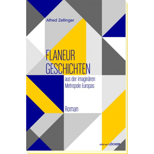 Alfred Zellinger - Flaneurgeschichten aus der imaginären Metropole Europas