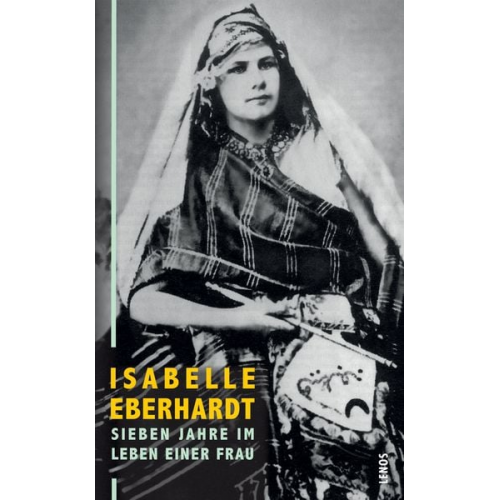 Isabelle Eberhardt - Sieben Jahre im Leben einer Frau