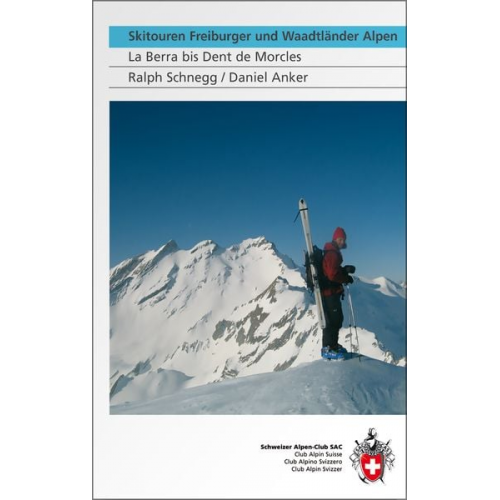 Ralph Schnegg Daniel Anker - Skitouren Freiburger und Waadtländer Alpen