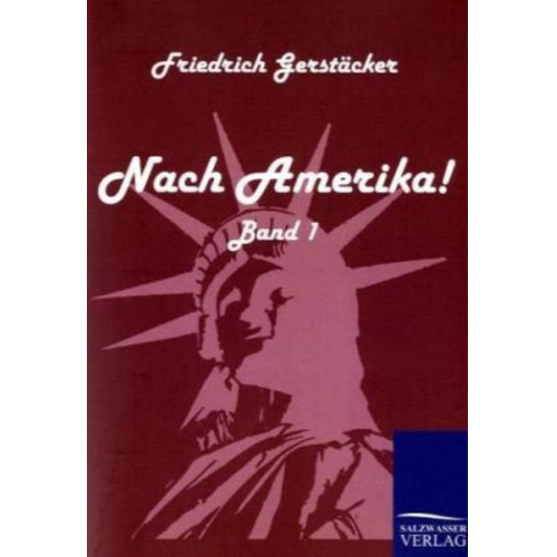 Friedrich Gerstäcker - Nach Amerika!