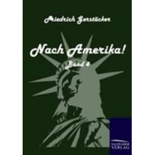 Friedrich Gerstäcker - Nach Amerika!