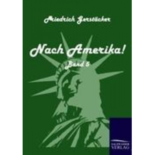 Friedrich Gerstäcker - Nach Amerika!