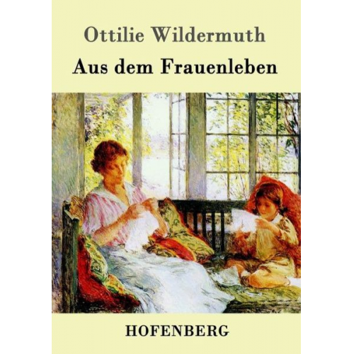 Ottilie Wildermuth - Aus dem Frauenleben