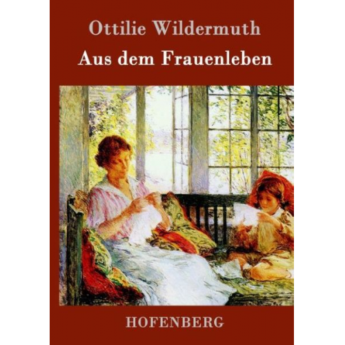 Ottilie Wildermuth - Aus dem Frauenleben