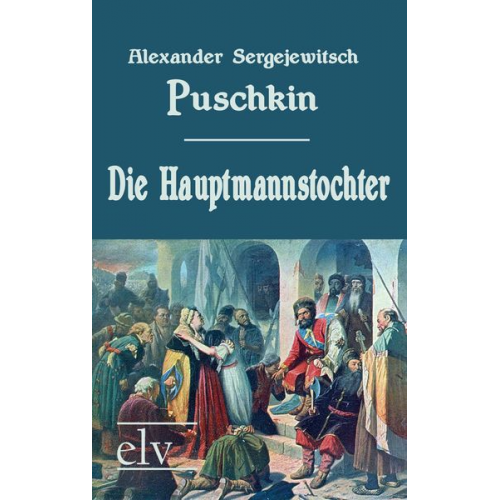 Alexander S. Puschkin - Die Hauptmannstochter