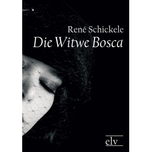 Rene Schickele - Die Witwe Bosca