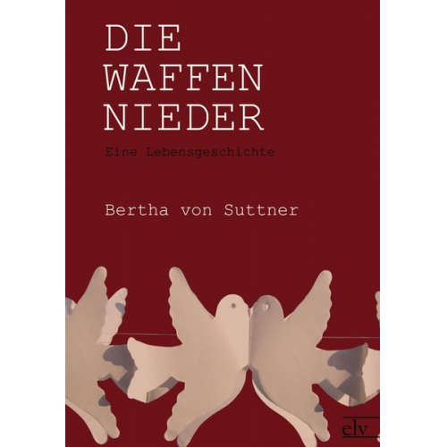 Bertha Suttner - Die Waffen nieder
