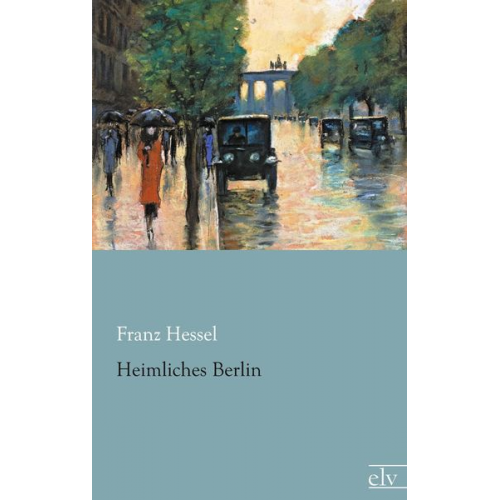 Franz Hessel - Heimliches Berlin