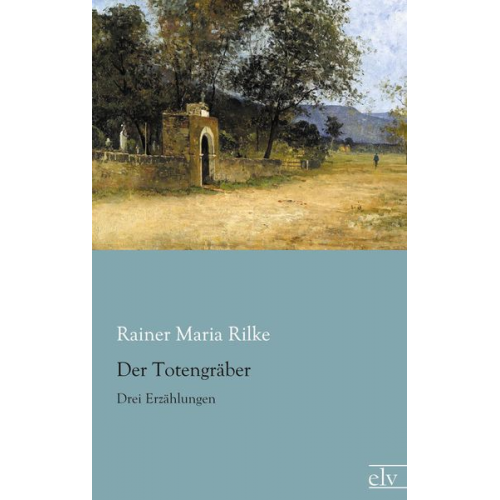 Rainer Maria Rilke - Der Totengräber