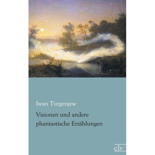 Iwan Turgenjew - Visionen und andere phantastische Erzählungen