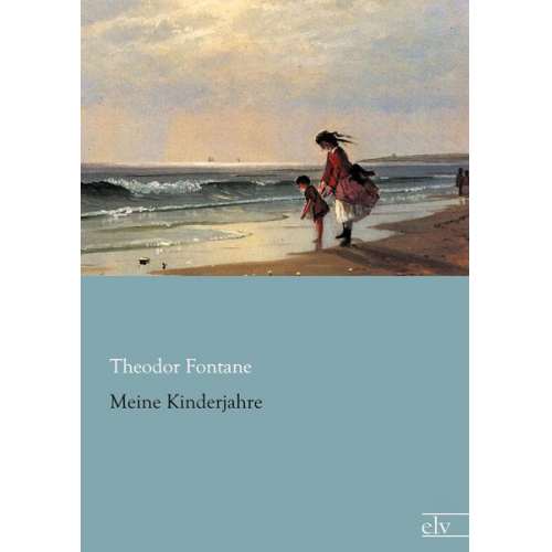 Theodor Fontane - Meine Kinderjahre