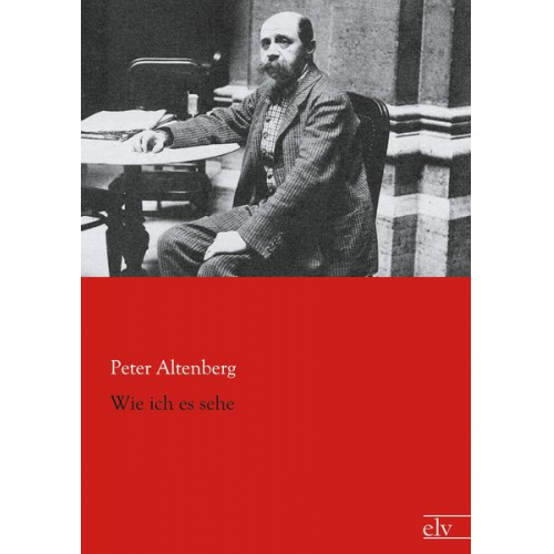 Peter Altenberg - Wie ich es sehe