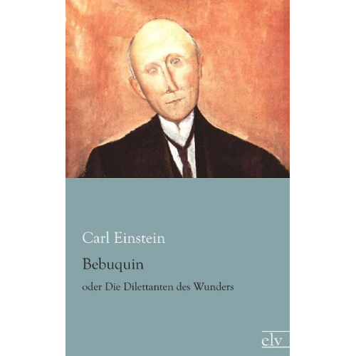 Carl Einstein - Einstein, C: Bebuquin