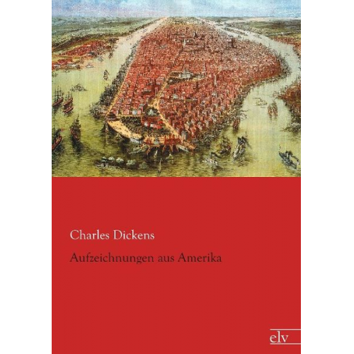 Charles Dickens - Aufzeichnungen aus Amerika