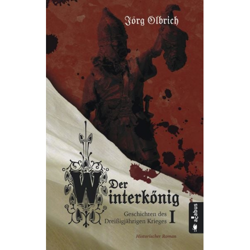 Jörg Olbrich - Der Winterkönig. Geschichten des Dreißigjährigen Krieges