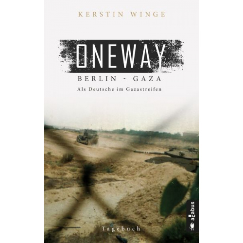 Kerstin Winge - Oneway – Berlin-Gaza. Als Deutsche im Gazastreifen