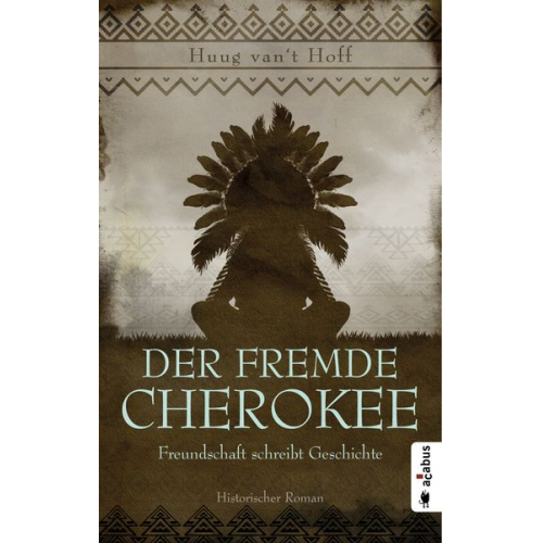 Huug van’t Hoff - Der fremde Cherokee. Freundschaft schreibt Geschichte