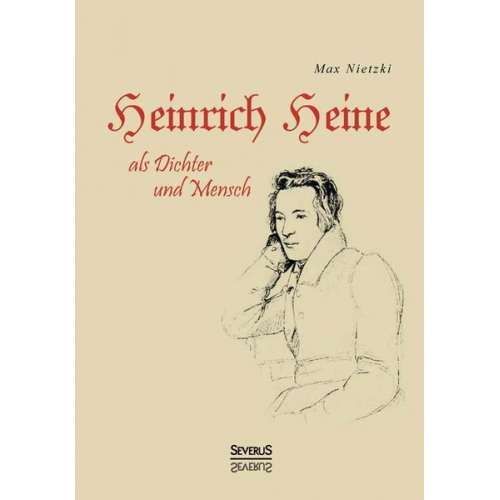 Max Nietzki - Heinrich Heine als Dichter und Mensch. Biografie