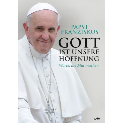 Papst Franziskus - Gott ist unsere Hoffnung