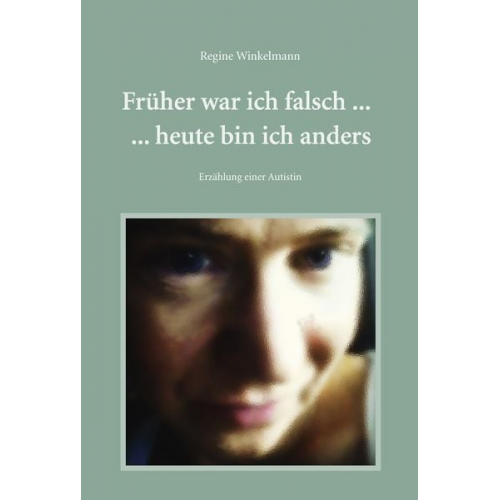 Regine Winkelmann - Früher war ich falsch ... heute bin ich anders