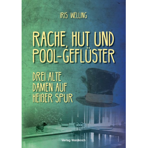 Iris Welling - Rache, Hut und Pool-Geflüster