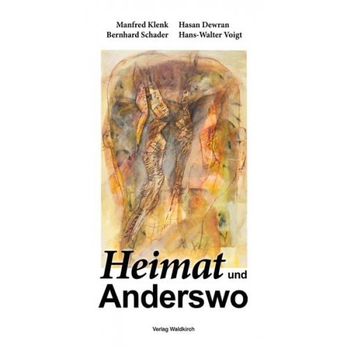 Manfred Klenk Hasan Dewran Bernhard Schader Hans-Walter Voigt - Heimat und Anderswo