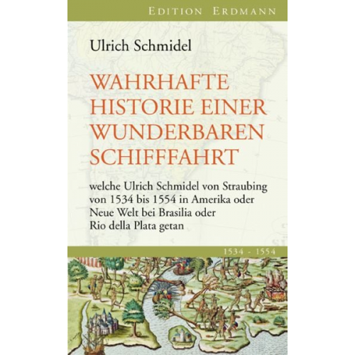 Ulrich Schmidel - Wahrhafte Historie einer wunderbaren Schifffahrt