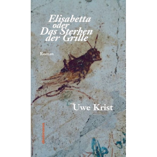 Uwe Krist - Elisabetta oder Das Sterben der Grille