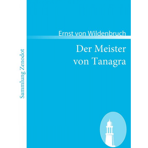 Ernst Wildenbruch - Der Meister von Tanagra