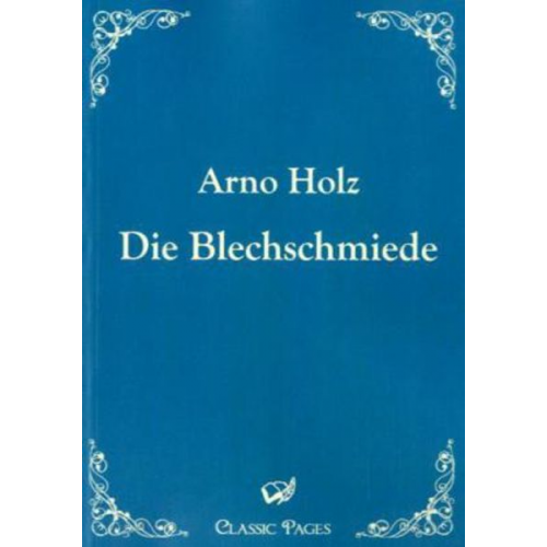 Arno Holz - Die Blechschmiede