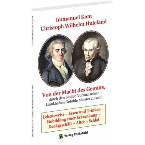 Christoph Wilhelm Hufeland Immanuel Kant - Von der Macht des Gemüts, durch den bloßen Vorsatz seiner krankhaften Gefühle Meister zu sein